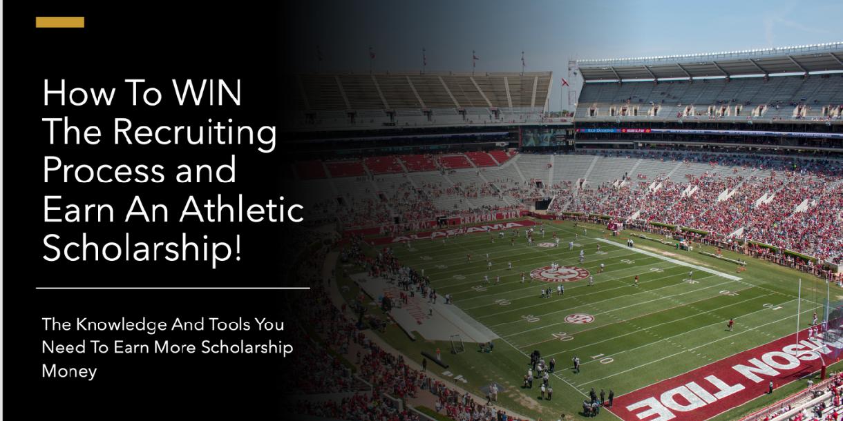 How to WIN The Recruiting Process and Earn an Athletic Scholarship How to WIN The Recruiting Process and Earn an Athletic Scholarship