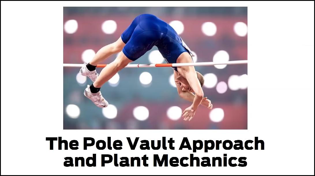 Pole Vault Approach and Plant Mechanics - Todd Lane Pole Vault Approach and Plant Mechanics - Todd Lane