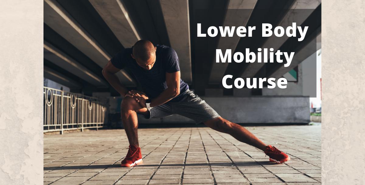 Lower Body Mobility Course Lower Body Mobility Course