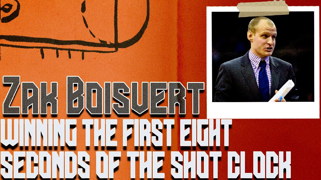 Zak Boisvert - Winning The First Eight Seconds of the Shot Clock Zak Boisvert - Winning The First Eight Seconds of the Shot Clock