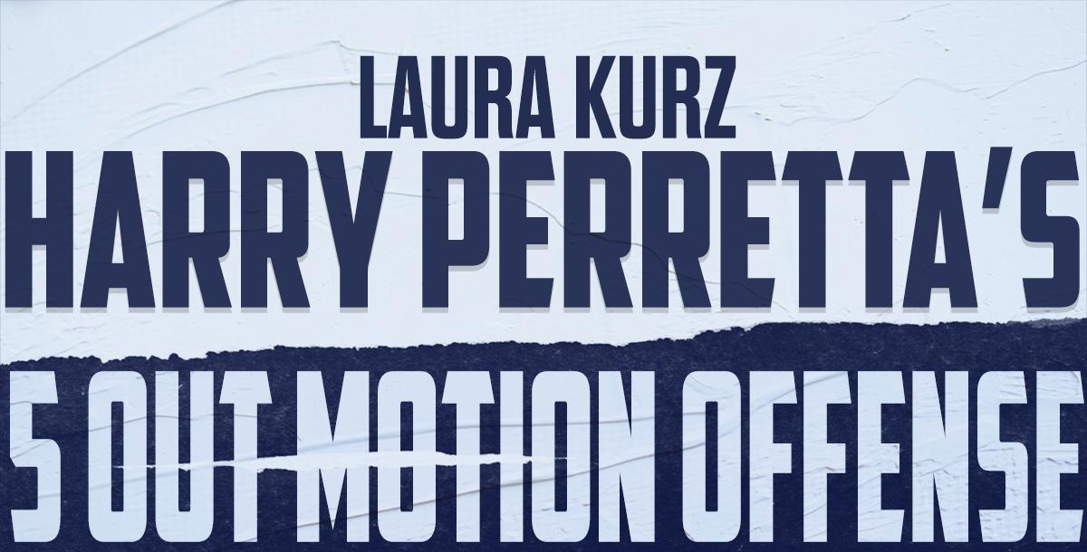 Laura Kurz - Harry Perretta`s 5 Out Offense Laura Kurz - Harry Perretta`s 5 Out Offense