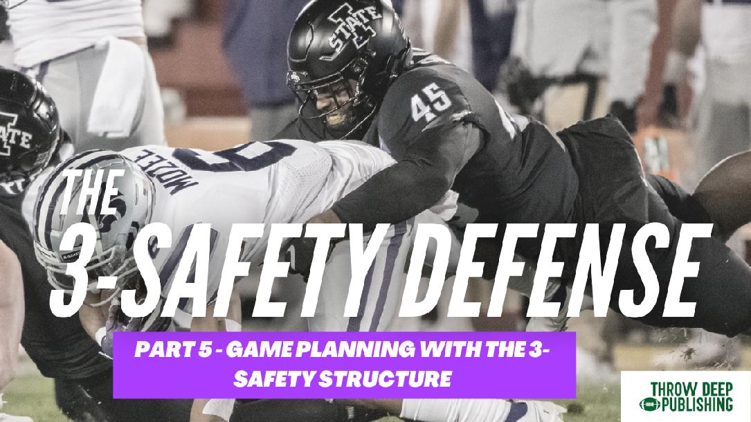 The 3-Safety Defense Part 5: Game Planning with the 3-Safety Structure The 3-Safety Defense Part 5: Game Planning with the 3-Safety Structure