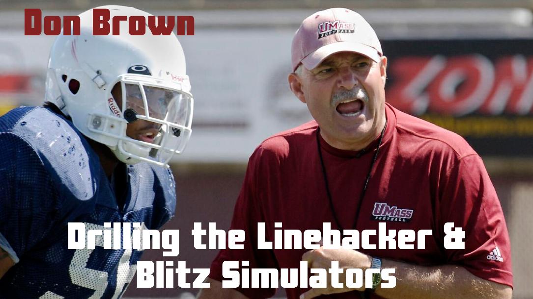 Don Brown - Linebacker Drills and Blitz Simulators Don Brown - Linebacker Drills and Blitz Simulators