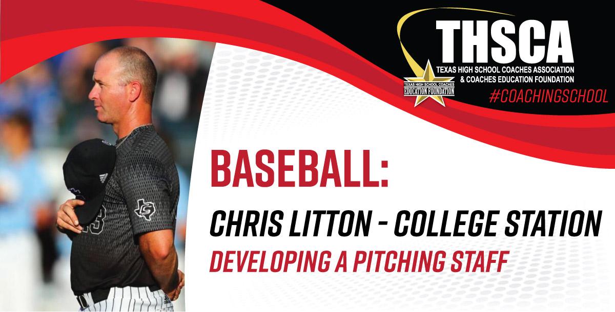 Developing a Pitching Staff - Chris Litton, College Station HS Developing a Pitching Staff - Chris Litton, College Station HS