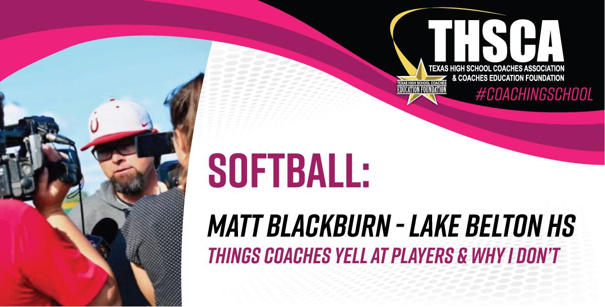 Things Coaches Yell at Players & Why I Don`t - Matt Blackburn, Lake Belton Things Coaches Yell at Players & Why I Don`t - Matt Blackburn, Lake Belton