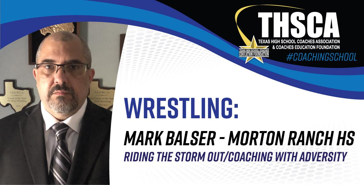 Riding the Storm Out/Coaching with Adversity - Mark Balser, Morton Ranch HS Riding the Storm Out/Coaching with Adversity - Mark Balser, Morton Ranch HS