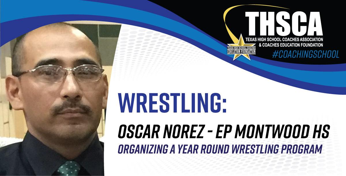Organizing a Year Round Wrestling Program - Oscar Norez, EP Montwood HS Organizing a Year Round Wrestling Program - Oscar Norez, EP Montwood HS