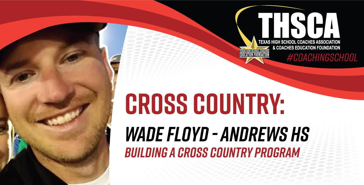 Building a Cross Country Program - Wade Floyd, Andrews HS Building a Cross Country Program - Wade Floyd, Andrews HS