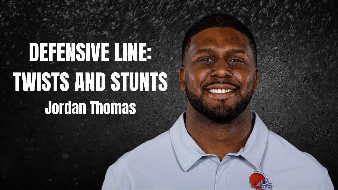 Jordan Thomas - Defensive Line: Twists and Stunts Jordan Thomas - Defensive Line: Twists and Stunts