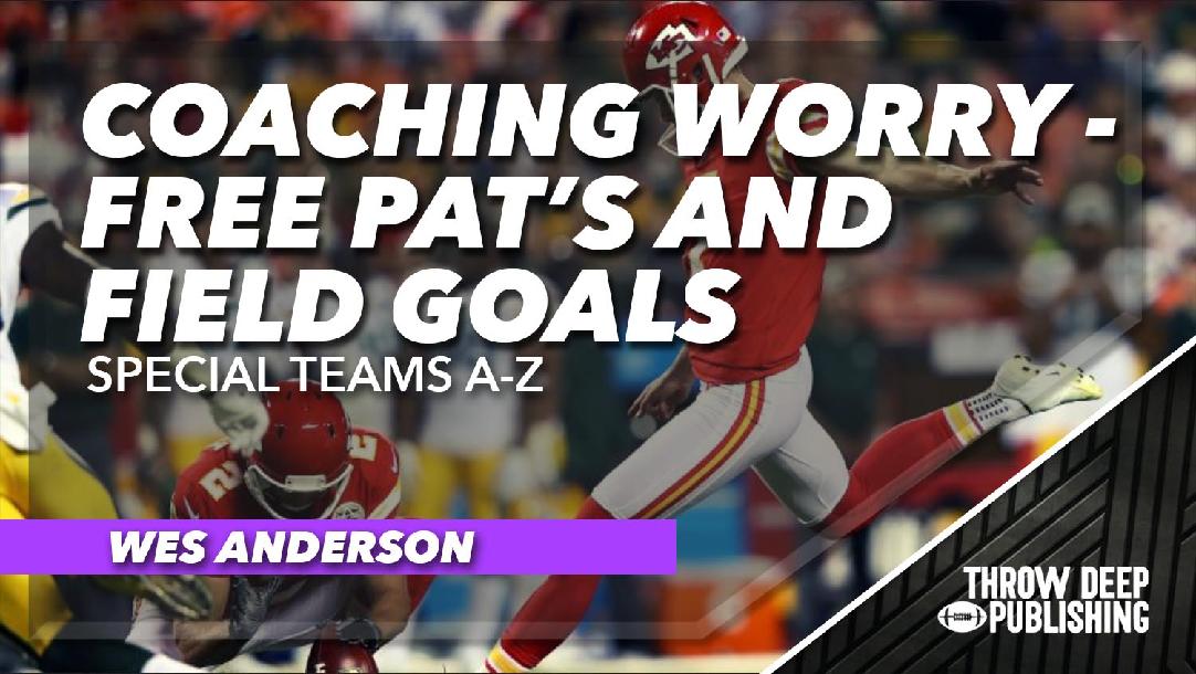 Special Teams A-Z - Video 5: Coaching Worry-Free PATs and Field Goals Special Teams A-Z - Video 5: Coaching Worry-Free PATs and Field Goals