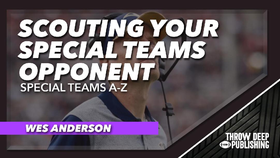 Special Teams A-Z - Video 7: Scouting Your Special Teams Opponent Special Teams A-Z - Video 7: Scouting Your Special Teams Opponent