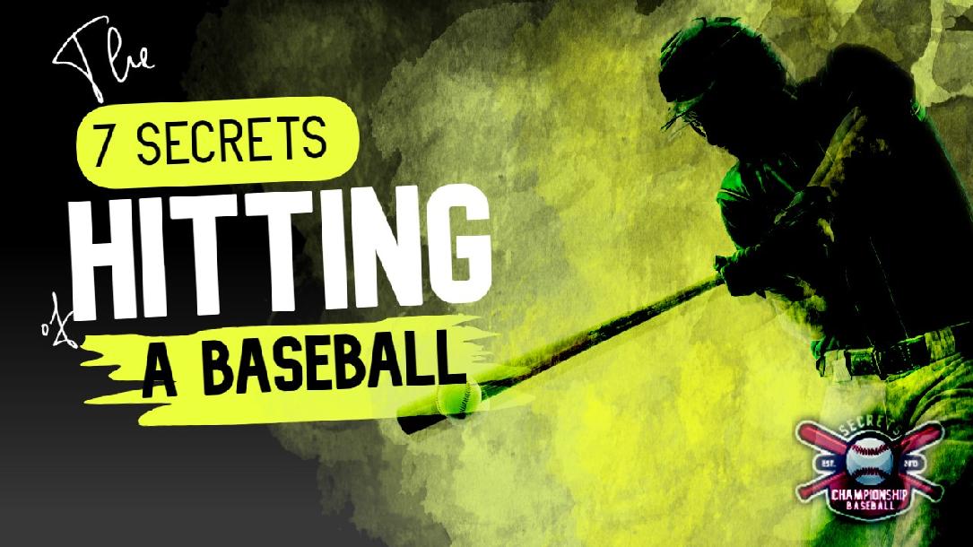 7 Secrets of Hitting a Baseball / Softball 7 Secrets of Hitting a Baseball / Softball