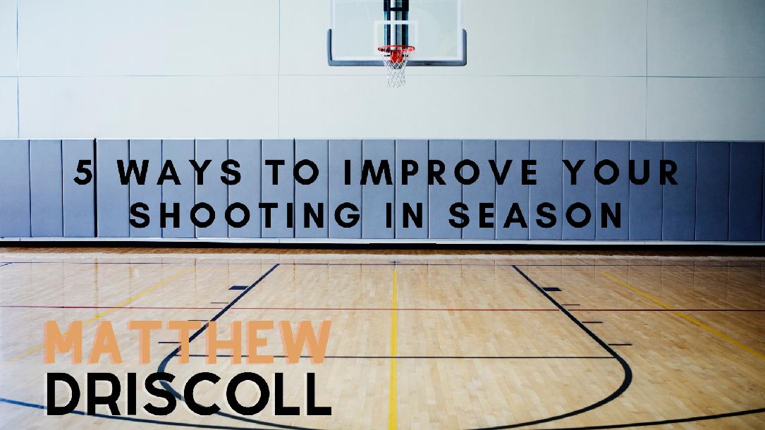 5 Ways To Improve Your Shooting In-Season 5 Ways To Improve Your Shooting In-Season
