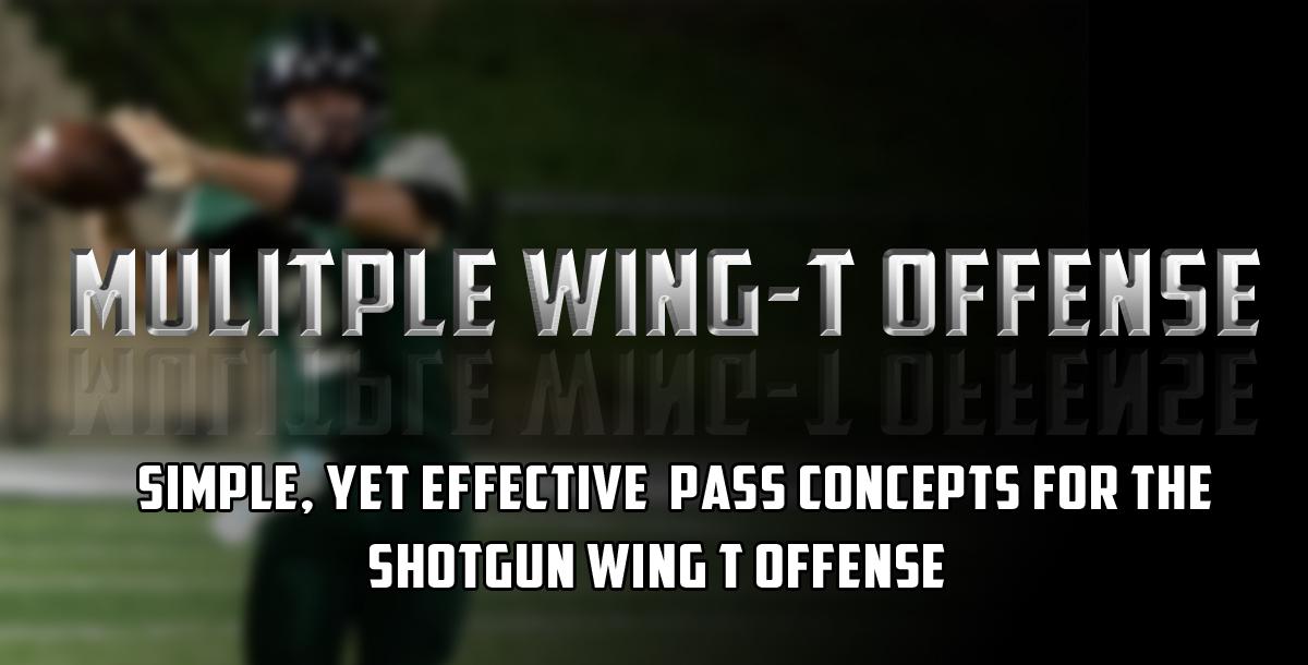 Simple Yet Effective Passing Game for the Shotgun Wing T Offense Simple Yet Effective Passing Game for the Shotgun Wing T Offense