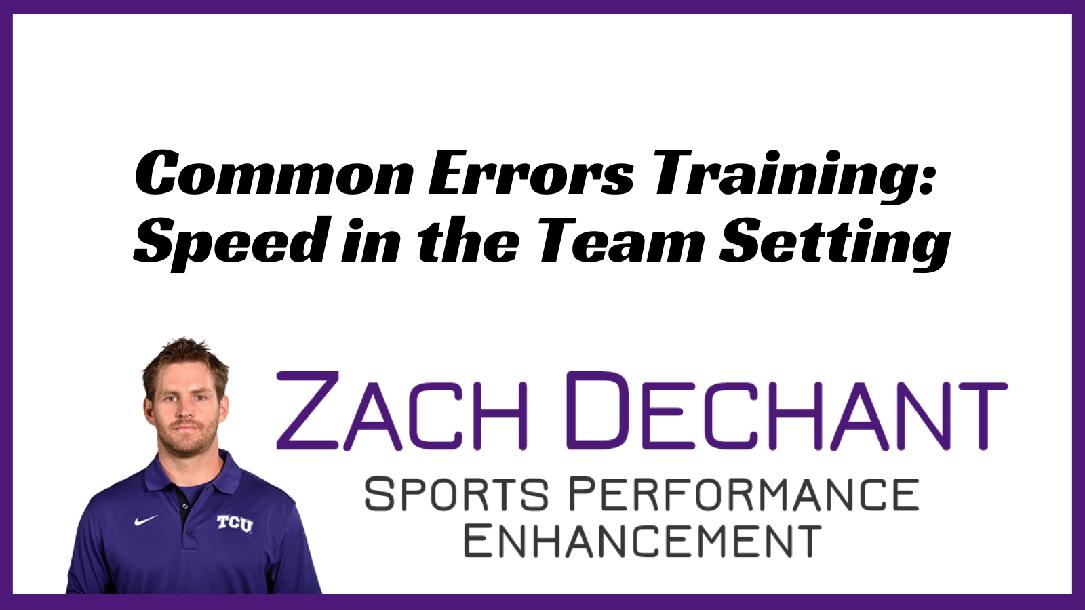 Zach Dechant: Common Errors Training: Speed in the Team Setting Zach Dechant: Common Errors Training: Speed in the Team Setting