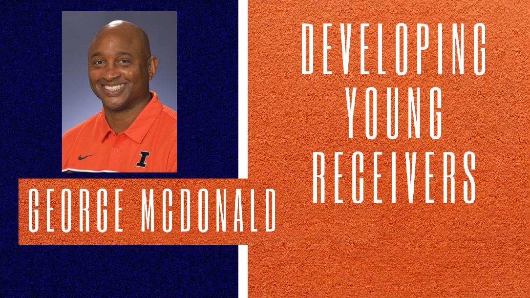 Developing Young Receivers with George McDonald Developing Young Receivers with George McDonald