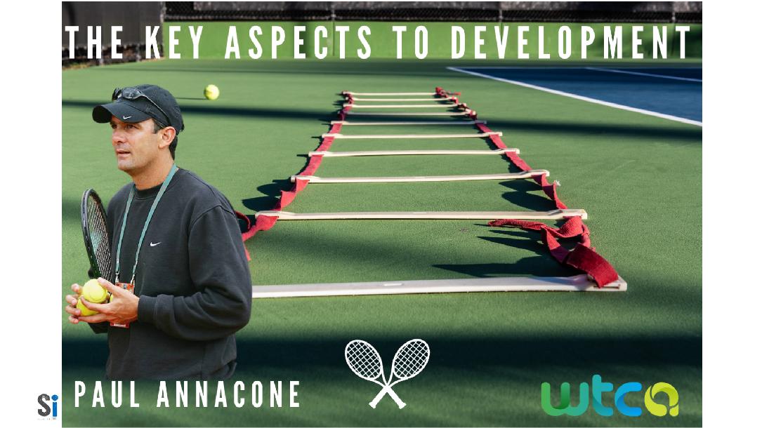 Paul Annacone - The Key Aspects to Development Paul Annacone - The Key Aspects to Development