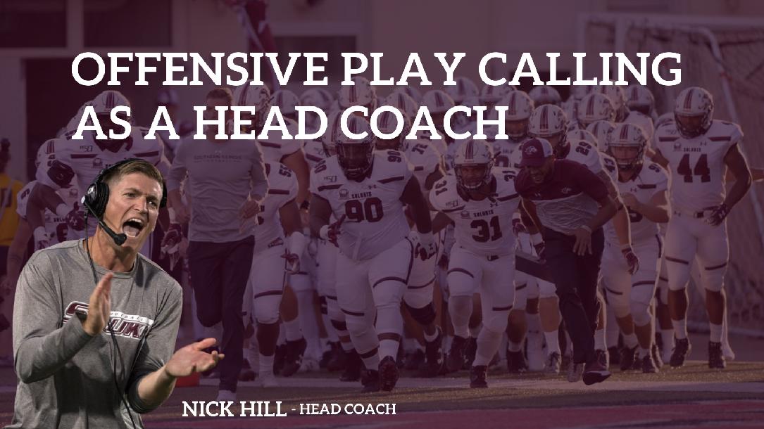 Offensive Play Calling as a Head Coach with Nick Hill Offensive Play Calling as a Head Coach with Nick Hill