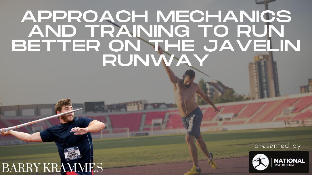 Approach Mechanics and Training to Run Better on The Javelin Runway Approach Mechanics and Training to Run Better on The Javelin Runway