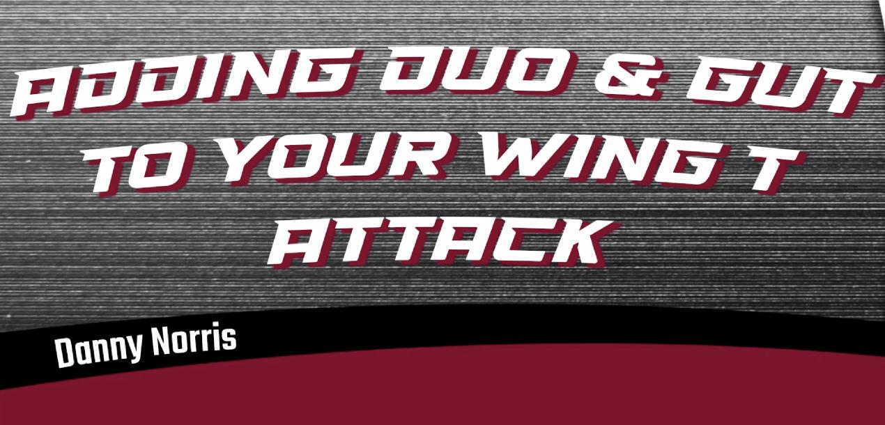 Adding Duo & Gut to your Wing-T Attack Adding Duo & Gut to your Wing-T Attack