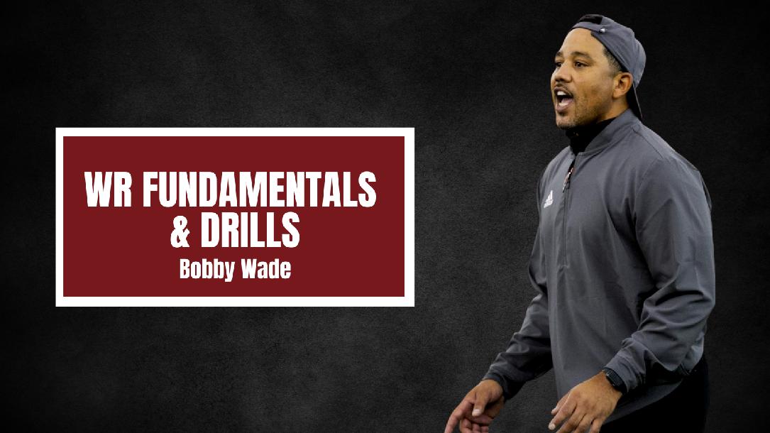 Bobby Wade -WR Fundamentals & Drills Bobby Wade -WR Fundamentals & Drills