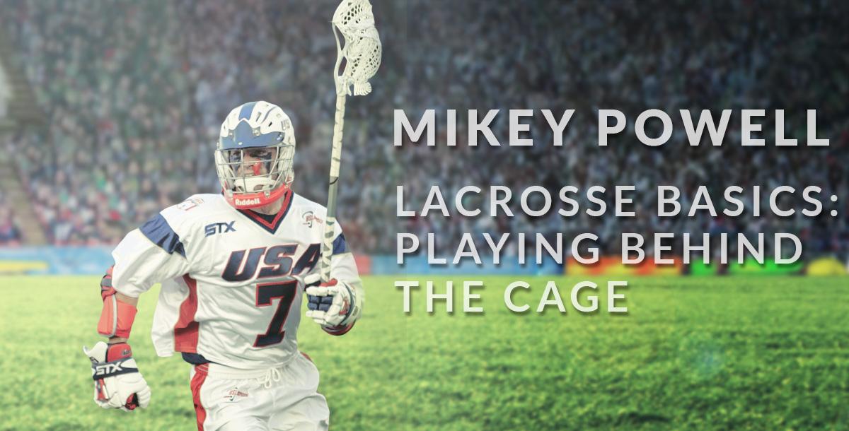 Lacrosse Basics: Playing Behind the Cage Lacrosse Basics: Playing Behind the Cage