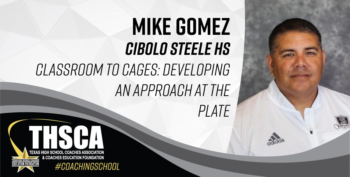 Mike Gomez - Steele HS - Classroom to Cages: An Approach to the Plate Mike Gomez - Steele HS - Classroom to Cages: An Approach to the Plate