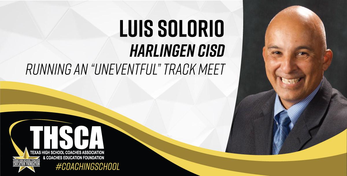 Luis Solorio - Harlingen CISD - Running an UNeventful Track Meet Luis Solorio - Harlingen CISD - Running an UNeventful Track Meet