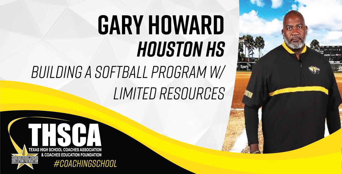 Gary Howard - Houston HS - Building a Softball Program w/ Limited Resources Gary Howard - Houston HS - Building a Softball Program w/ Limited Resources
