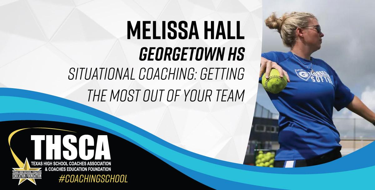 Melissa Hall - Georgetown HS - Situational Coaching for SOFTBALL Melissa Hall - Georgetown HS - Situational Coaching for SOFTBALL