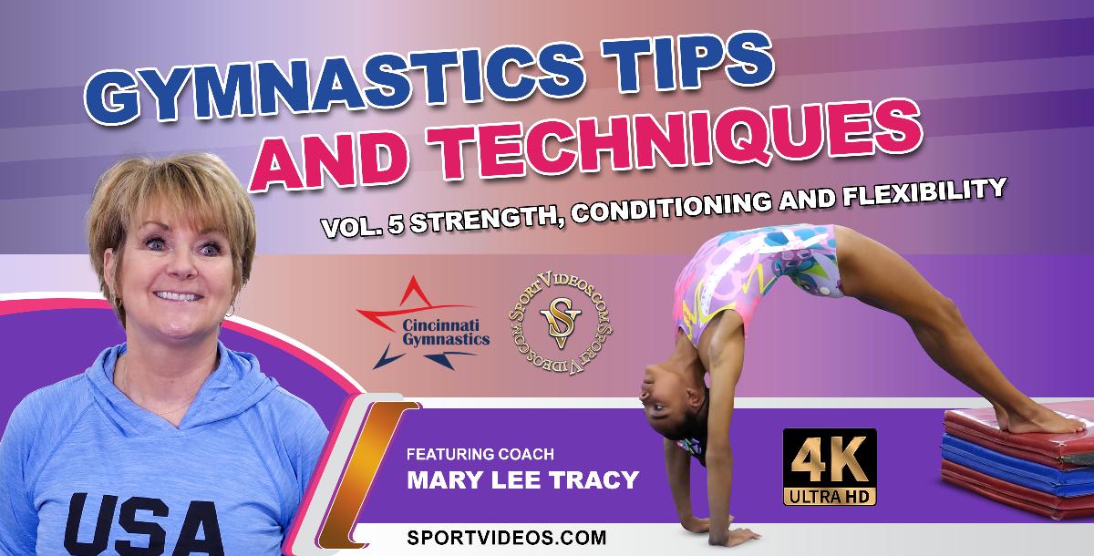 Gymnastics Tips and Techniques Vol 5 Strength, Conditioning and Flexibility Gymnastics Tips and Techniques Vol 5 Strength, Conditioning and Flexibility
