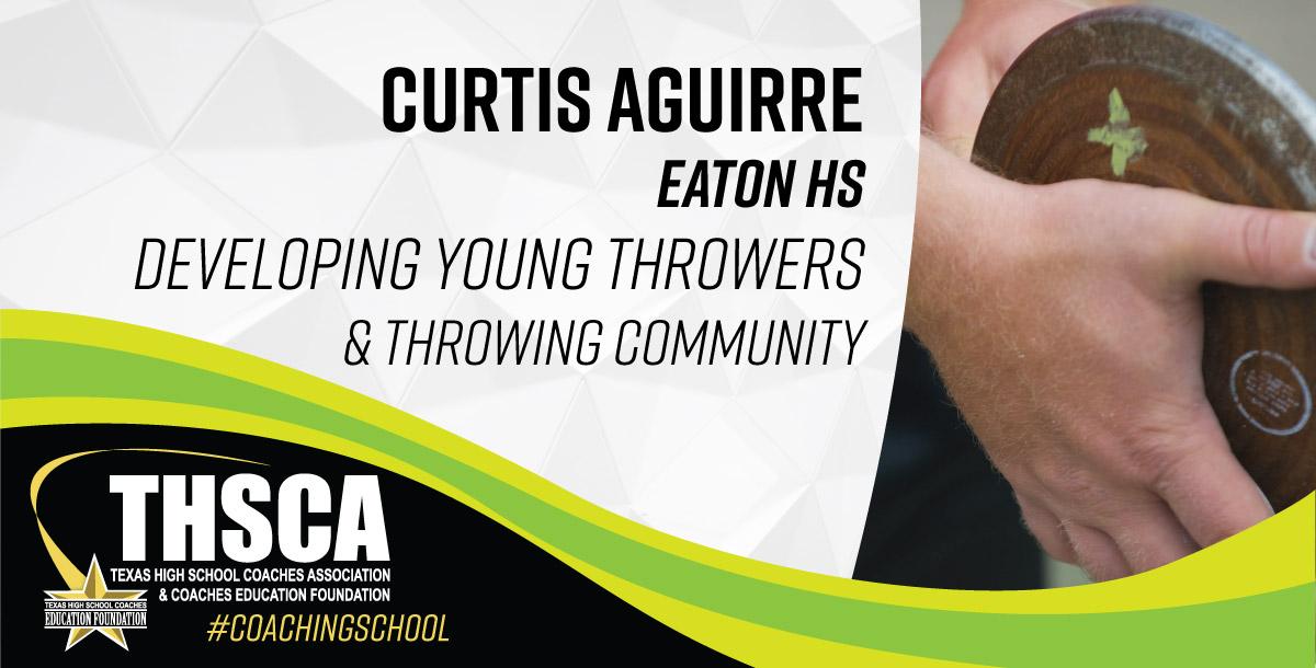 Curtis Aguirre - Eaton HS - Developing Young Throwers & Throwing Community Curtis Aguirre - Eaton HS - Developing Young Throwers & Throwing Community