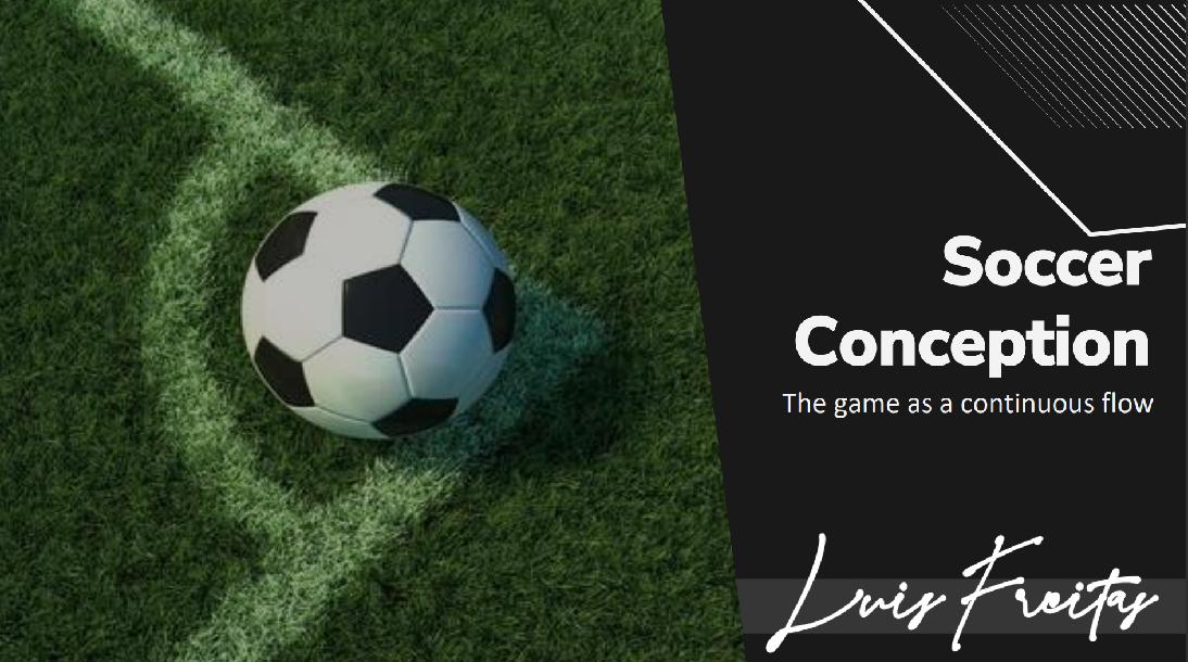 Soccer Conception - The game as continuous flow Soccer Conception - The game as continuous flow