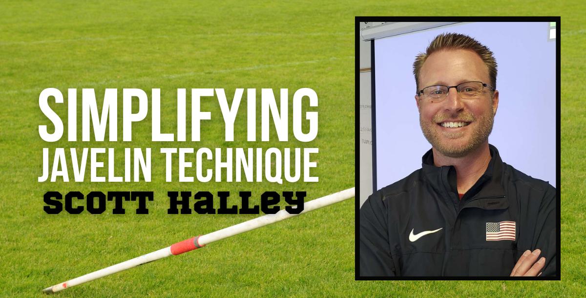 Scott Halley - Simplifying Javelin Technique Scott Halley - Simplifying Javelin Technique