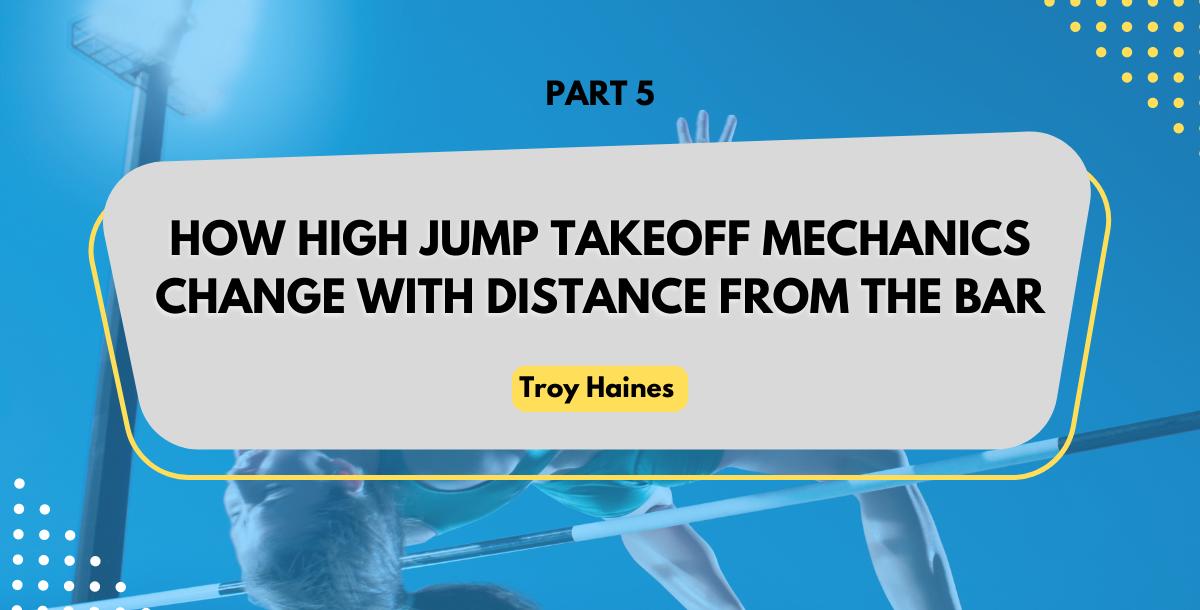 How High Jump Takeoff Mechanics Change With Distance From the Bar How High Jump Takeoff Mechanics Change With Distance From the Bar