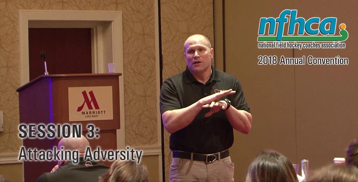 Session 3: Attacking Adversity #NFHCA2018 Session 3: Attacking Adversity #NFHCA2018