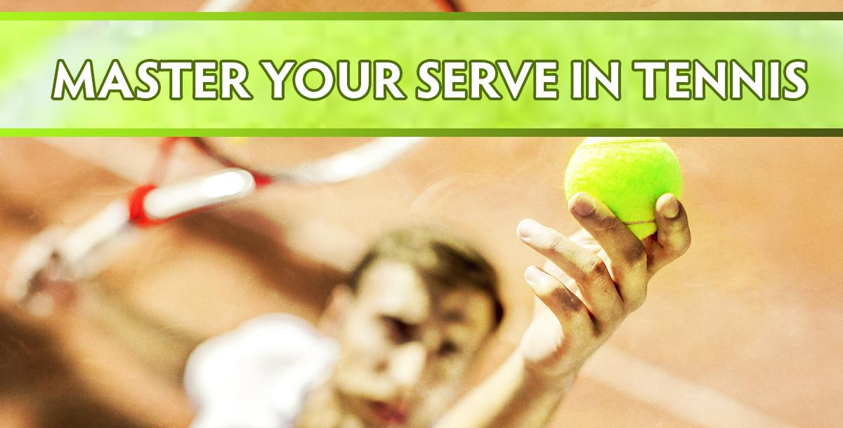 Master Your Serve in Tennis Master Your Serve in Tennis