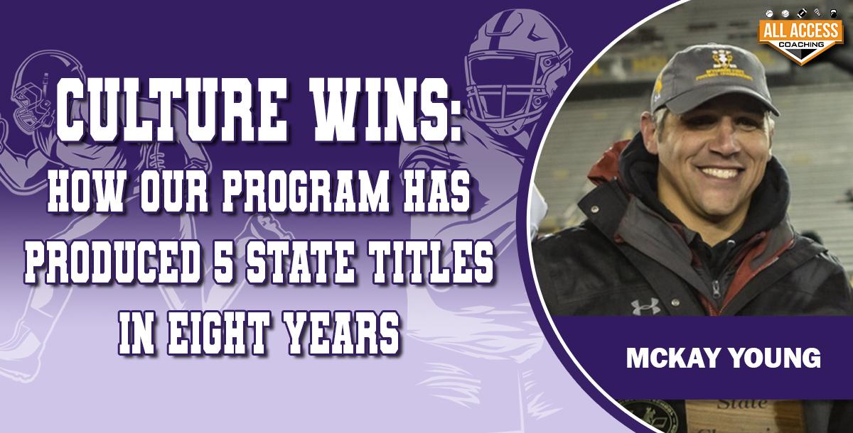 Culture Wins: How Our Program Has Produced Five State Titles in Eight Years Culture Wins: How Our Program Has Produced Five State Titles in Eight Years