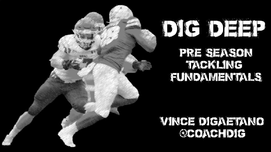 Dig Deep: Pre Season Tackling Fundamentals Dig Deep: Pre Season Tackling Fundamentals