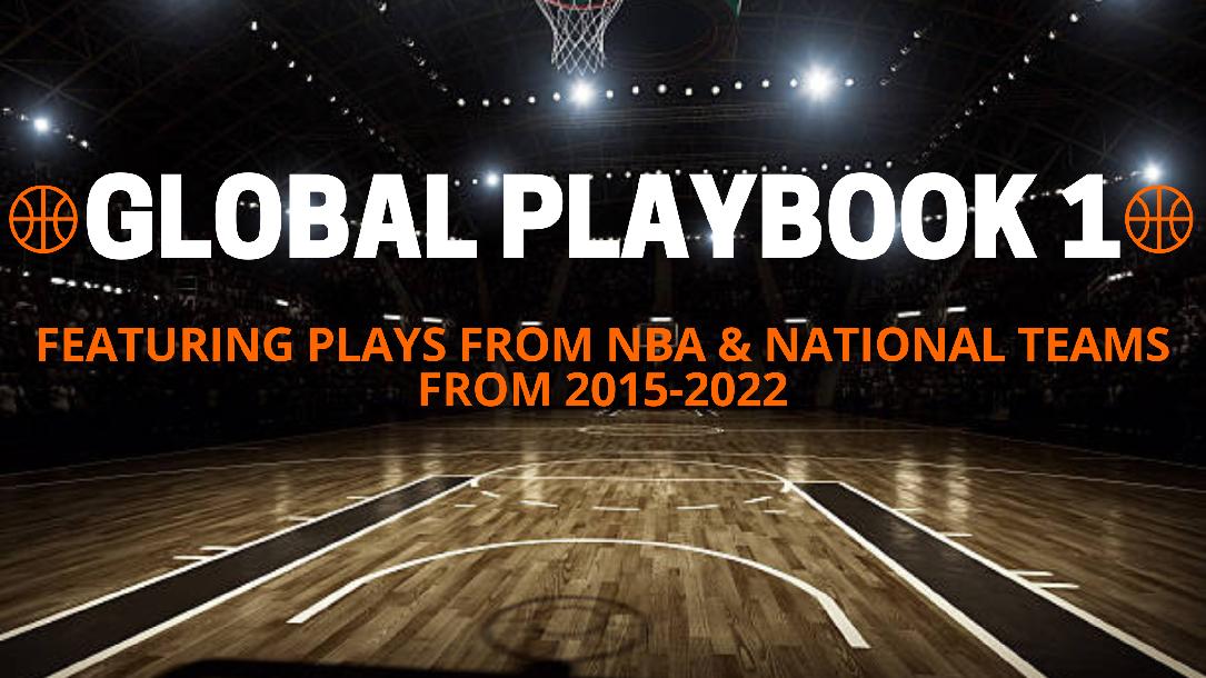 GLOBAL BASKETBALL PLAYBOOK-FEATURING PLAYS FROM NBA & NATIONAL TEAMS GLOBAL BASKETBALL PLAYBOOK-FEATURING PLAYS FROM NBA & NATIONAL TEAMS