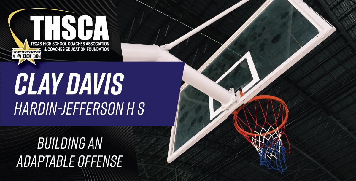 Clay Davis - Hardin-Jefferson HS - Building an Adaptable Offense Clay Davis - Hardin-Jefferson HS - Building an Adaptable Offense