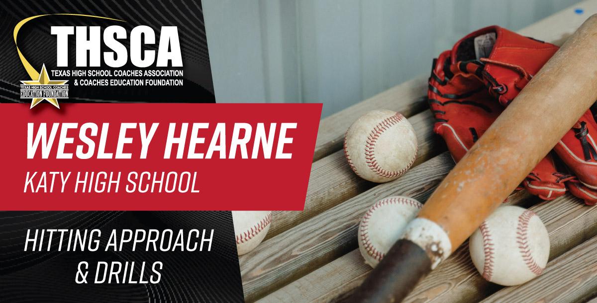 Wesley Hearne - Katy HS - Hitting Approach & Drills Wesley Hearne - Katy HS - Hitting Approach & Drills