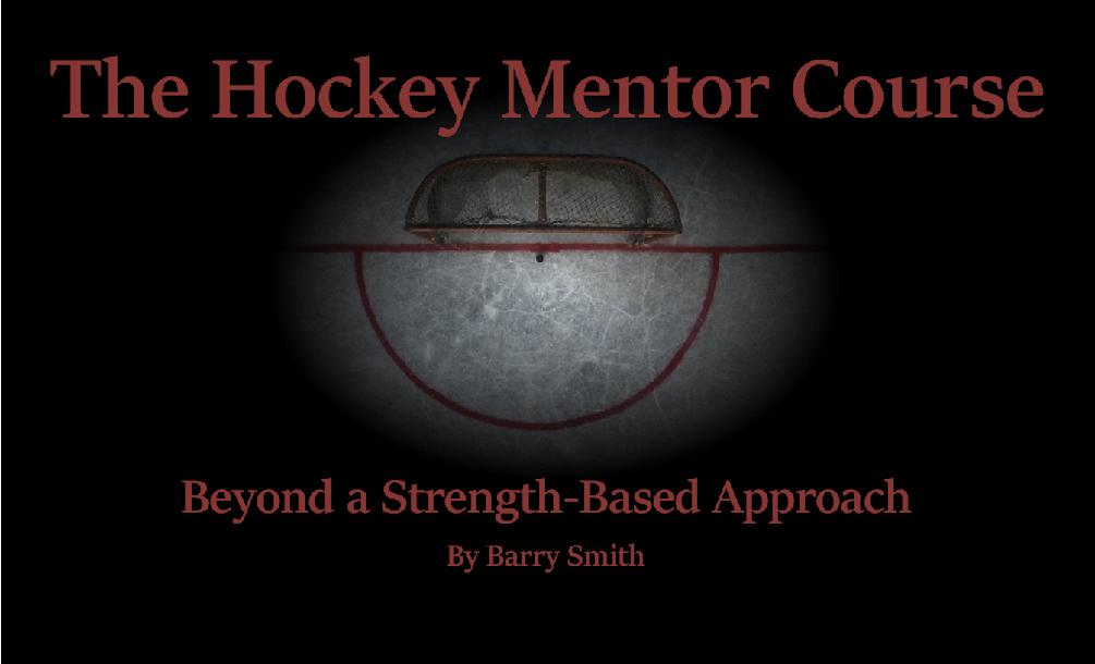 The Hockey Mentor Course: Beyond a Strength-Based Approach The Hockey Mentor Course: Beyond a Strength-Based Approach
