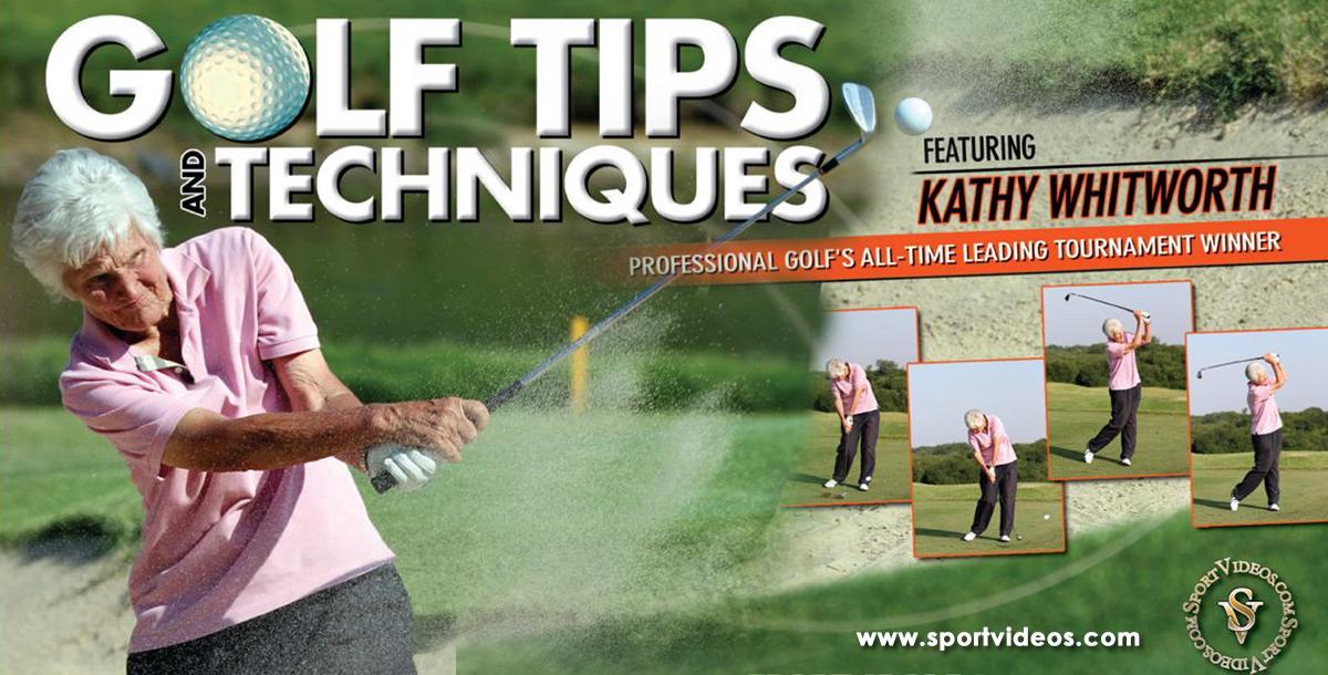Golf Tips and Techniques featuring Kathy Whitworth Golf Tips and Techniques featuring Kathy Whitworth