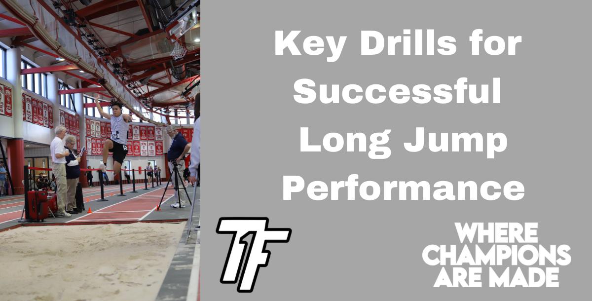Key Drills for Successful Long Jump Performance Key Drills for Successful Long Jump Performance