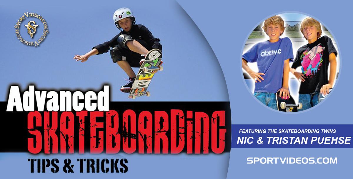 Advanced Skateboarding: Tips and Tricks featuring Nic and Tristan Puehse (aka Skateboarding Twins) Advanced Skateboarding: Tips and Tricks featuring Nic and Tristan Puehse (aka Skateboarding Twins)