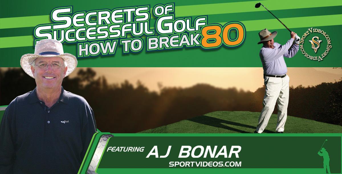 Secrets of Successful Golf How to Break 80 featuring AJ Bonar Secrets of Successful Golf How to Break 80 featuring AJ Bonar