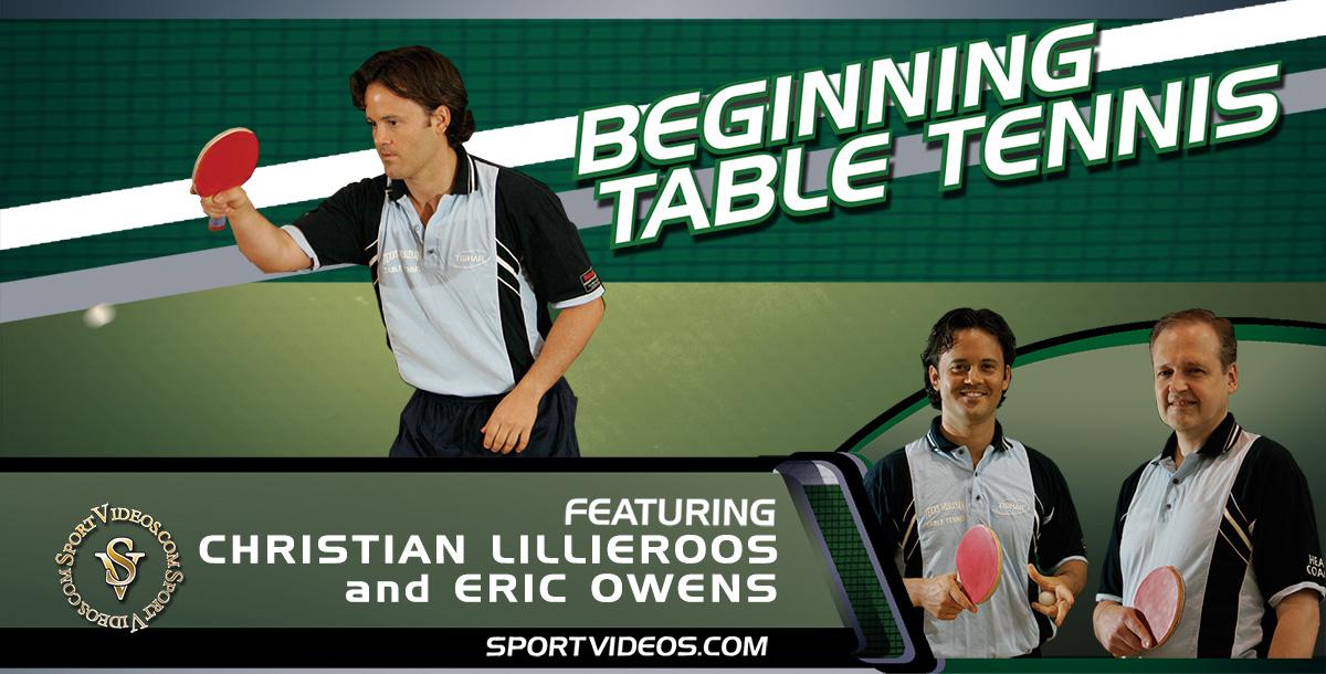 Beginning Table Tennis featuring Christian Lillieroos and Eric Owens Beginning Table Tennis featuring Christian Lillieroos and Eric Owens