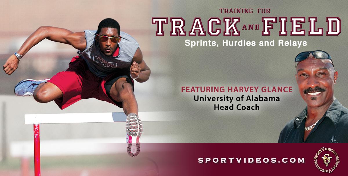 Training for Track and Field: Sprints, Hurdles and Relays featuring Coach Harvey Glance Training for Track and Field: Sprints, Hurdles and Relays featuring Coach Harvey Glance