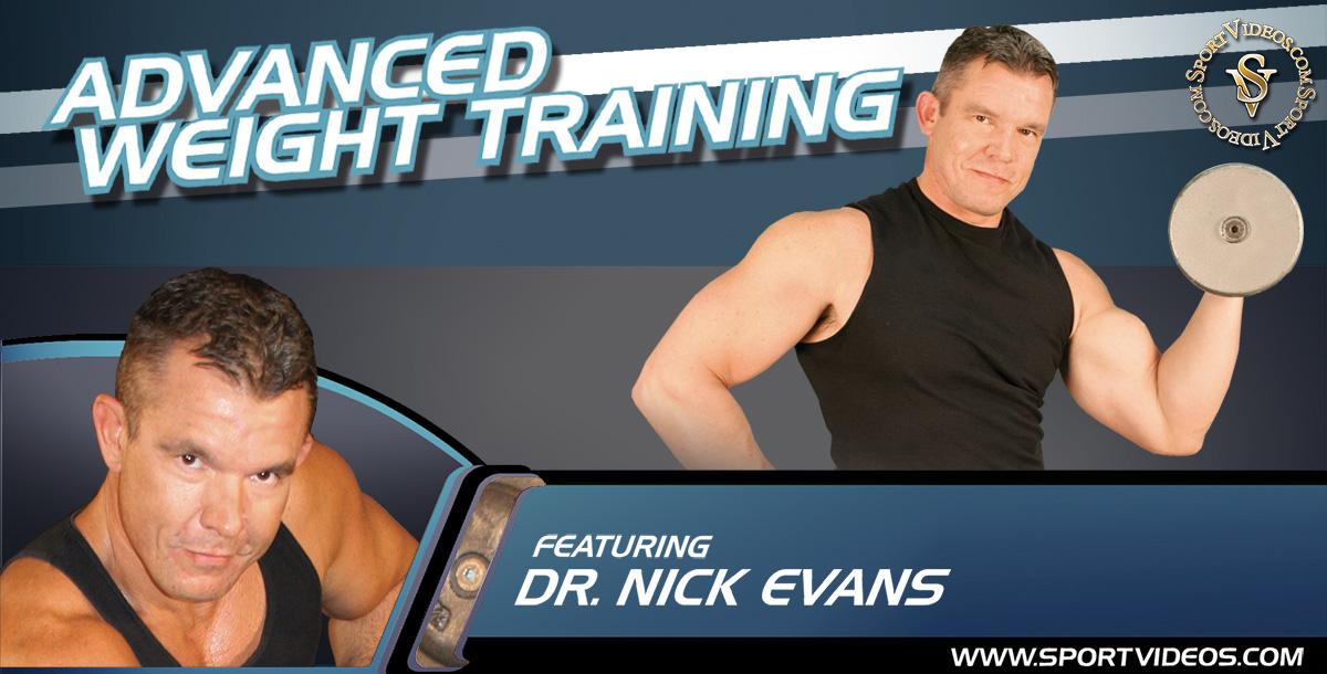 Advanced Weight Training featuring Dr. Nick Evans Advanced Weight Training featuring Dr. Nick Evans